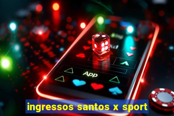 ingressos santos x sport